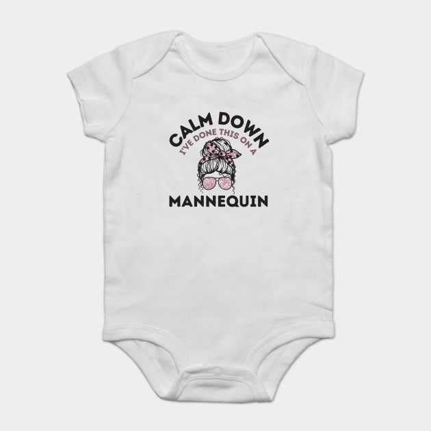 Calm Down I've Done This On a Mannequin Baby Bodysuit by The WYLD Tribe